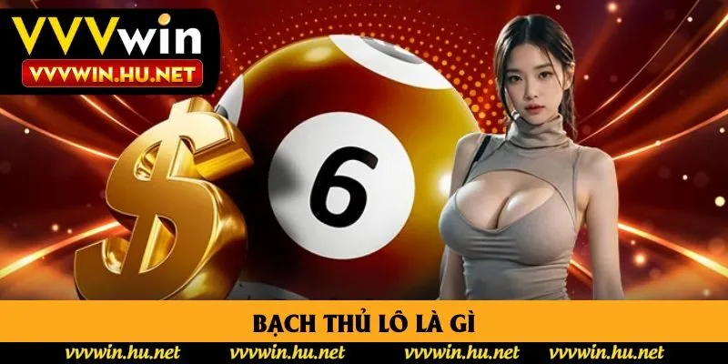 Bạch Thủ Lô Là Gì? Ưu Điểm & 3 Phương Pháp Soi Cầu Chuẩn Xác