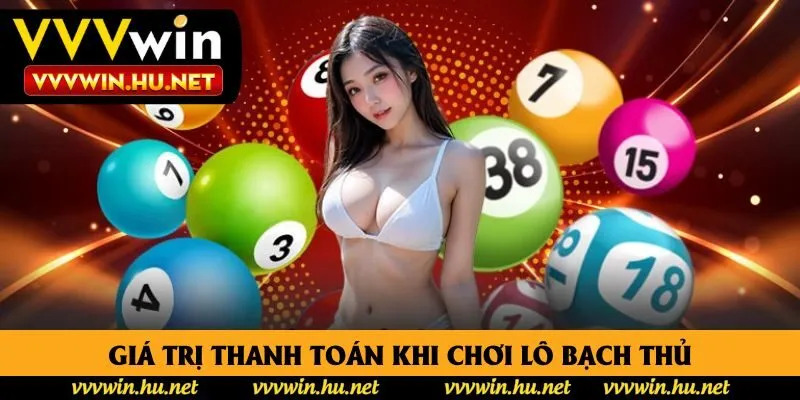 Giá trị thanh toán khi chơi lô bạch thủ