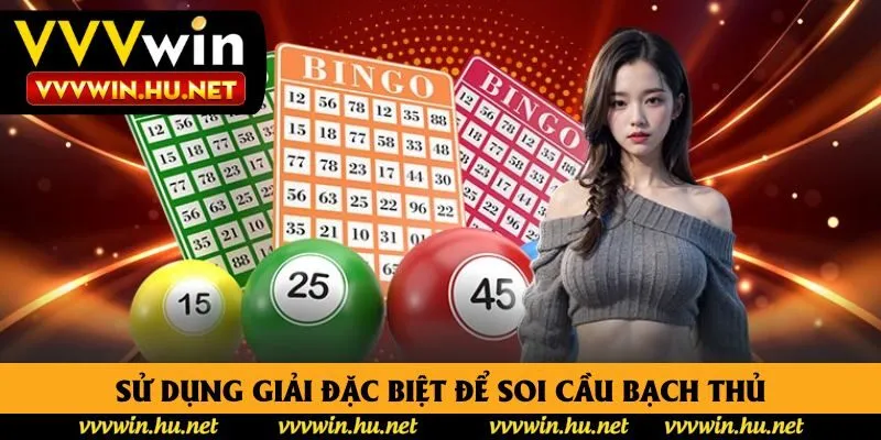 Sử dụng giải đặc biệt để soi cầu bạch thủ