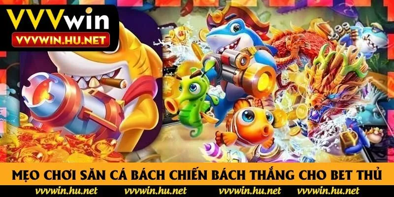 Mẹo chơi săn cá bách chiến bách thắng cho bet thủ