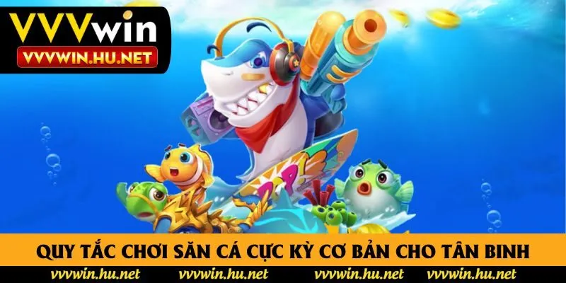 Quy tắc chơi săn cá cực kỳ cơ bản cho tân binh