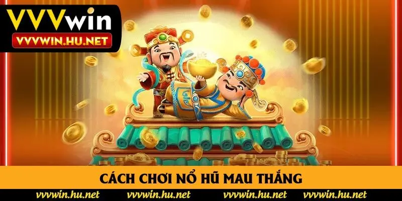 Cách chơi nổ hũ mau thắng Cách chơi nổ hũ mau thắng