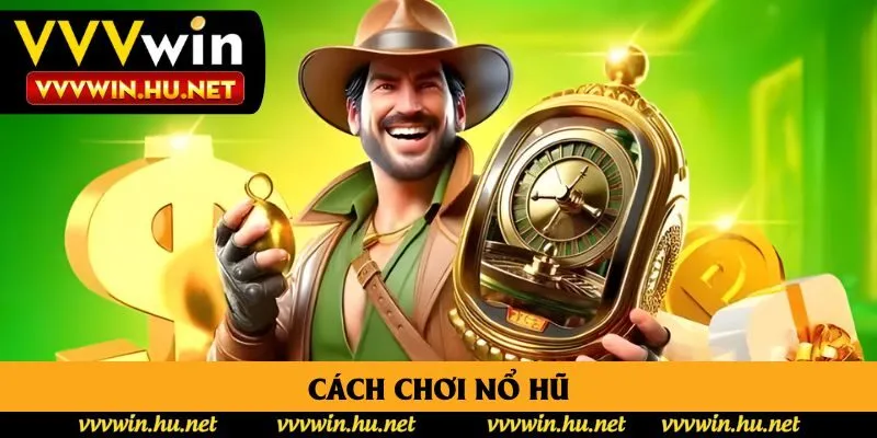 Cách Chơi Nổ Hũ - 5 Bí Mật Làm Giàu Của Game Thủ Kỳ Cựu
