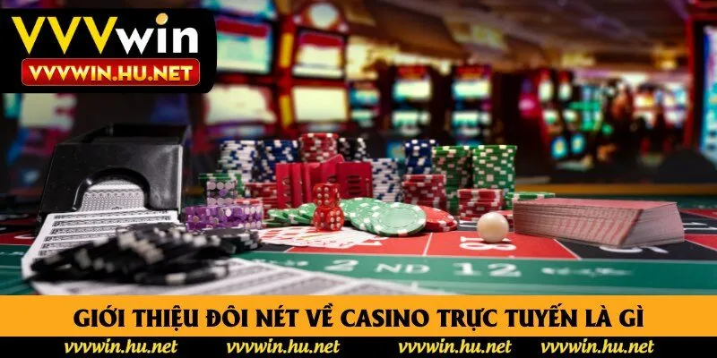 Giới thiệu đôi nét về casino trực tuyến là gì