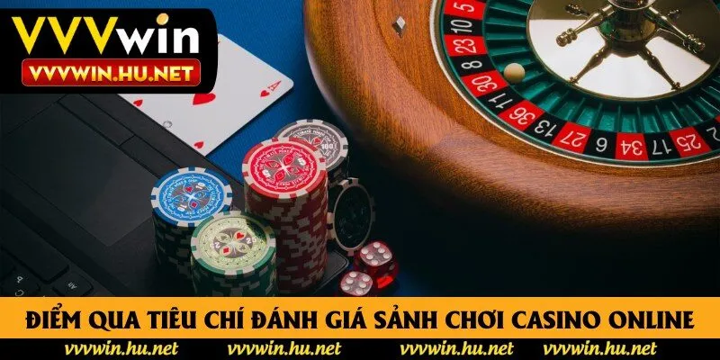 Điểm qua các tiêu chí đánh giá sảnh chơi casino online