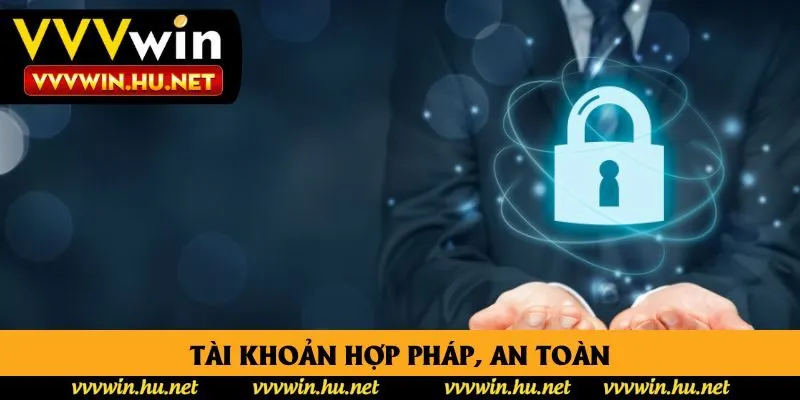Tài khoản hợp pháp, an toàn Tài khoản hợp pháp, an toàn