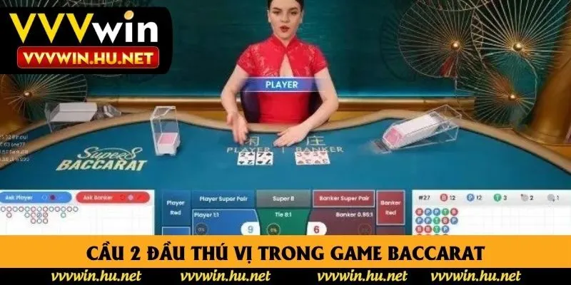 Cầu 2 đầu thú vị trong game Baccarat