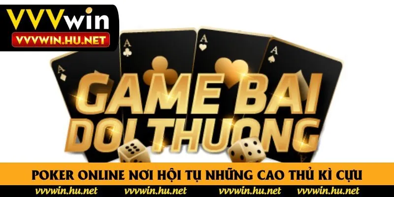 Poker Online nơi hội tụ những cao thủ kì cựu