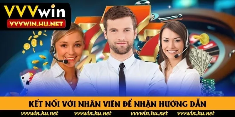 Kết nối với nhân viên để nhận hướng dẫn Kết nối với nhân viên để nhận hướng dẫn