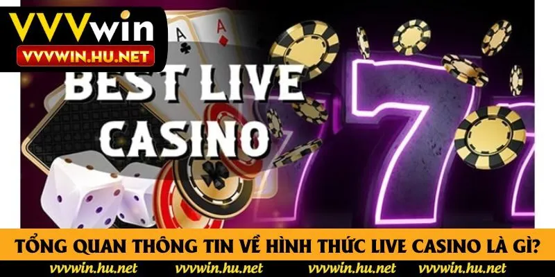 Tổng quan thông tin về hình thức live casino là gì?