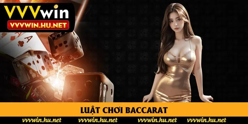 Luật Chơi Baccarat: 7 Quy Tắc Vàng Giúp Bạn Dễ Thắng Hơn