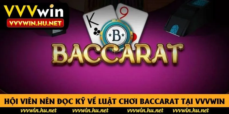 Hội viên nên đọc kỹ về luật chơi baccarat tại vvvwin