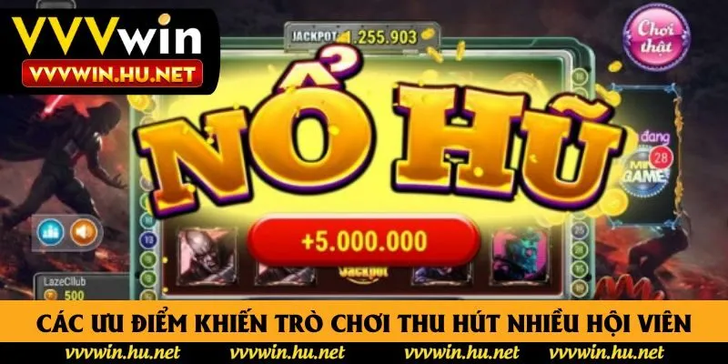 Các ưu điểm khiến trò chơi thu hút nhiều hội viên