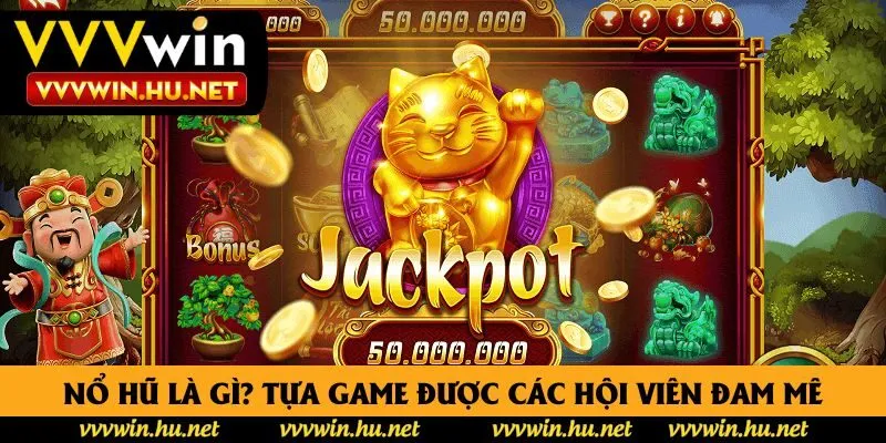 Nổ hũ là gì? Tựa game được các hội viên đam mê