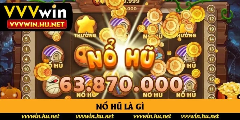 Nổ Hũ Là Gì? Tìm Hiểu Chi Tiết Cách Chơi Và Bí Kíp Thắng Cho Người Mới