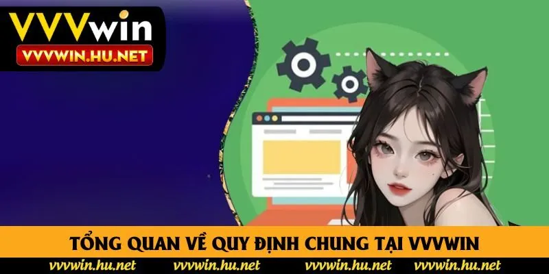 Tổng quan về quy định chung tại Vvvwin Tổng quan về quy định chung tại Vvvwin