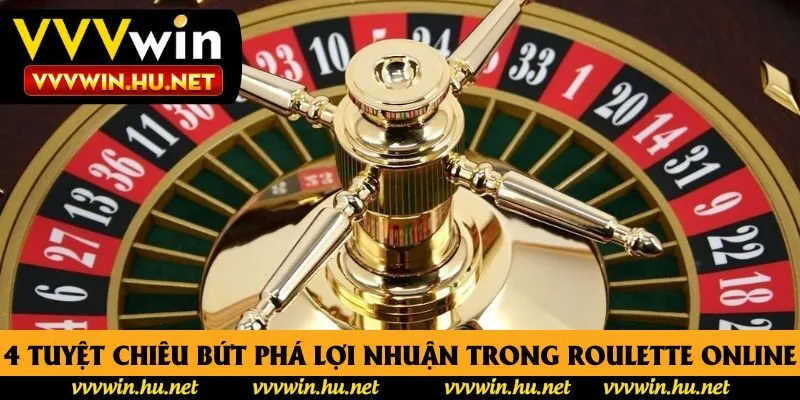 4 tuyệt chiêu bứt phá lợi nhuận trong roulette online