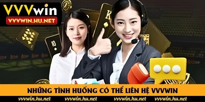 Những tình huống có thể liên hệ VVVWIN Những tình huống có thể liên hệ VVVWIN