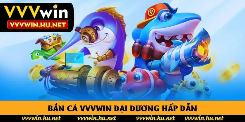 Bắn cá Vvvwin đại dương hấp dẫn Bắn cá Vvvwin đại dương hấp dẫn