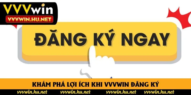 Khám phá lợi ích khi VVVWin đăng ký Khám phá lợi ích khi VVVWin đăng ký