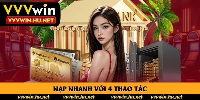 Nạp nhanh với 4 thao tác Nạp nhanh với 4 thao tác